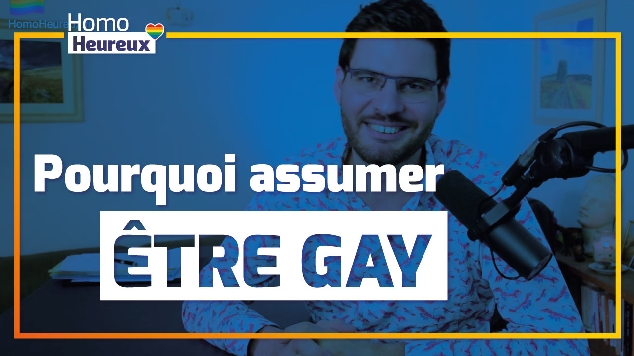 Assumer son homosexualité : Pourquoi assumer être gay (Version longue) #001 